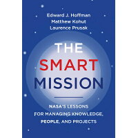 The Smart Mission: Nasa's Lessons for Managing Knowledge, People, and Projects /MIT PR/Edward J. Hoffman